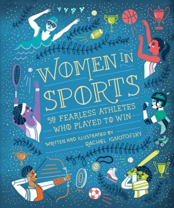 Book cover for Women in Sports: 50 Fearless Athletes Who Played to Win. The book has a blue background with dots covering it and pencil drawn vines. Different athletes cover the front page, each being a different color. They are a swimmer, a basketball player, a roller skater, a baseball player, an archer, and a tennis player. Different sports accessories surround them such as trophies and balls. 