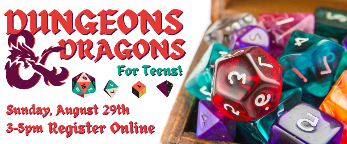 Dungeons and Dragons For teens banner. Dungeons and Dragons for teens, Sunday, August 29th. 3-5pm. Register Online. 